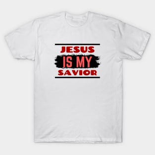 Jesus Is My Savior | Christian Saying T-Shirt